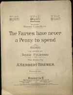 The fairies have never a penny to spend. Song. The words by Rose Fyleman. The Music by A. Herbert Brewer.